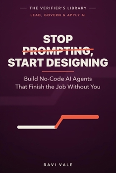 Stop Prompting, Start Designing: Build No-Code AI Agents That Finish the Job Without You