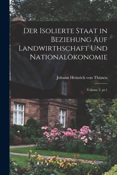 Paperback Der isolierte Staat in Beziehung auf Landwirthschaft und Nationalökonomie; Volume 2, pt.1 [German] Book