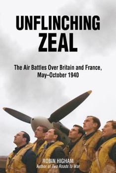 Hardcover Unflinching Zeal: The Air Battles Over France and Britain, May-October 1940 Book
