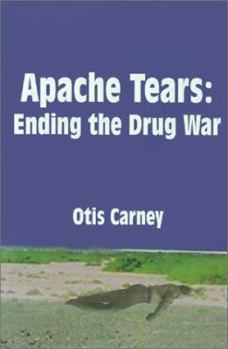 Paperback Apache Tears: Ending the Drug War Book