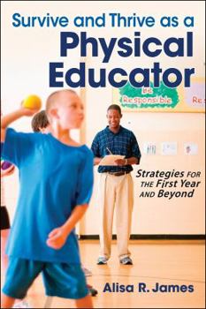 Paperback Survive and Thrive as a Physical Educator: Strategies for the First Year and Beyond Book