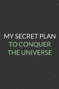 Paperback My Secret Plan To Conquer the Universe: A Blank Lined Journal Notebook for Team Member, Teammate, CEO, Director, Boss, Manager, Leader, Employee, Cowo Book