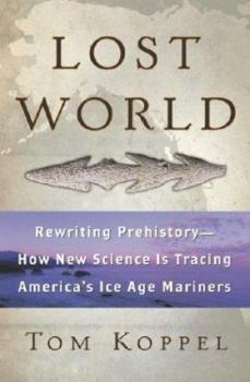 Hardcover Lost World: Rewriting Prehistory-How New Science Is Tracing America's Ice Age Mariners Book