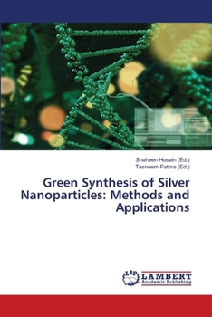 Green Synthesis of Silver Nanoparticles: Methods and Applications