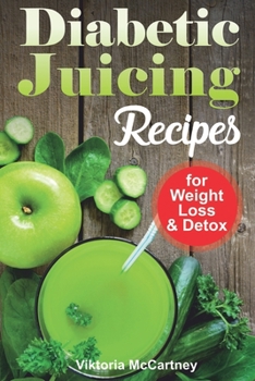 Paperback Diabetic Juicing Recipes for Weight Loss and Detox: Diabetic Juicing Diet. Diabetic Green Juicing. Book