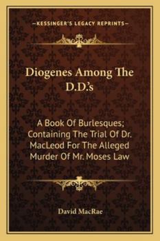 Paperback Diogenes Among The D.D.'s: A Book Of Burlesques; Containing The Trial Of Dr. MacLeod For The Alleged Murder Of Mr. Moses Law Book