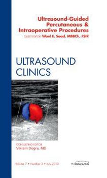 Hardcover Ultrasound-Guided Percutaneous & Intraoperative Procedures, an Issue of Ultrasound Clinics: Volume 7-3 Book