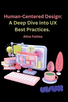 Paperback Human-Centered Design: A Deep Dive into UX Best Practices. Book
