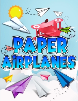 Paperback Paper Airplanes Book: The Best Guide To Folding Paper Airplanes. Creative Designs And Fun Tear-Out Projects Activity Book For Kids. Includes Book