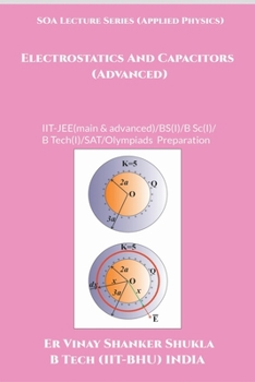SOA Lecture Series (Applied Physics) Electrostatics And Capacitors (Advanced): IIT-JEE(main & advanced)/KVPY/NTSE/SAT Subject Test/Olympiads Preparation