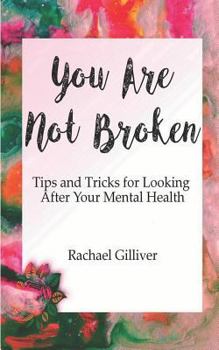 Paperback You Are Not Broken: Tips and Tricks for Looking After Your Mental Health Book