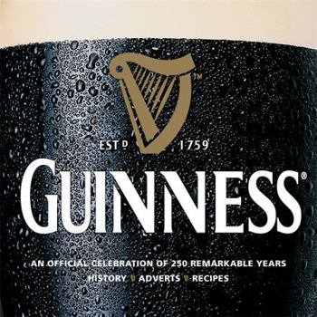 Hardcover Guinness: An Official Celebration of 250 Remarkable Years: History, Ads, Recipes Book