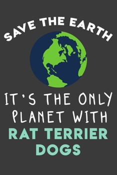 Paperback Save the earth it's the only planet with Rat Terrier dogs: Funny & perfect book gift note book journal for earth lovers, dog lovers, animal lovers, pe Book