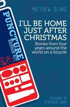 Paperback I'll Be Home Just After Christmas: Stories from Four Years Around the World on a Bicycle Book