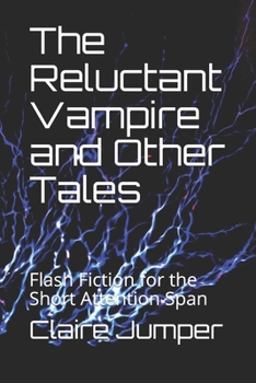 The Reluctant Vampire and Other Tales: Flash Fiction for the Short Attention Span