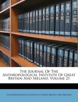 Paperback The Journal Of The Anthropological Institute Of Great Britain And Ireland, Volume 21 Book