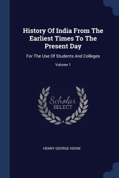 Paperback History Of India From The Earliest Times To The Present Day: For The Use Of Students And Colleges; Volume 1 Book