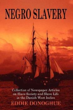 Negro Slavery: Slave Society and Slave Life in the Danish West Indies