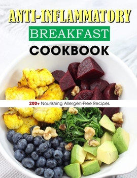 Paperback Anti-Inflammatory Breakfast Cookbook: 200+ Nourishing Allergen-Free Recipes Book