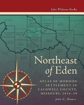 Paperback Northeast of Eden: Atlas of Mormon Settlement in Caldwell County, Missour, 1834-39 Book