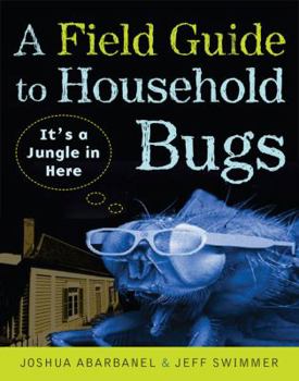 Paperback A Field Guide to Household Bugs: It's a Jungle in Here Book