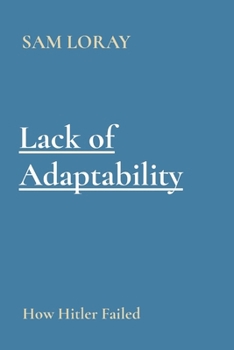 Paperback Lack of Adaptability: How Hitler Failed Book