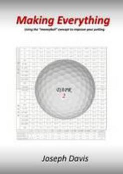 Paperback Making Everything: Using the "moneyball" concept to improve your putting Book