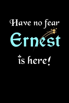 Have No Fear, Ernest Is Here: Personalized Name Journal Notebook Blank Lined Customized Diary Planner Gifts
