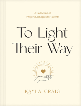 Hardcover To Light Their Way: A Collection of Prayers and Liturgies for Parents Book