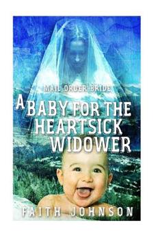 Mail Order Bride: A Baby for the Heartsick Widower - Book #3 of the Frontier Babies and Brides