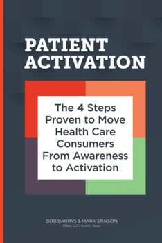 Paperback Patient Activation: The 4 Steps Proven to Move Health Care Consumers From Awareness to Activation Book