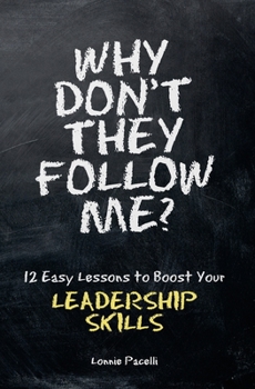 Paperback Why Don't They Follow Me?: 12 Easy Lessons To Boost Your Leadership Skills Book