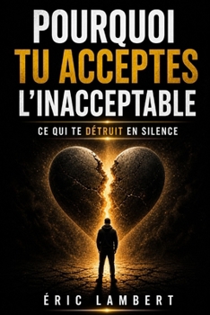 Paperback Pourquoi tu acceptes l'inacceptable: Ce qui te détruit en silence [French] Book