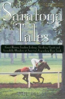 Paperback Saratoga Tales: Great Horses, Fearless Jockeys, Shocking Upsets and Incredible Blunders at America's Legendary Race Track Book