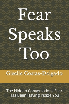 Paperback Fear Speaks Too: The Hidden Conversations Fear Has Been Having Inside You Book