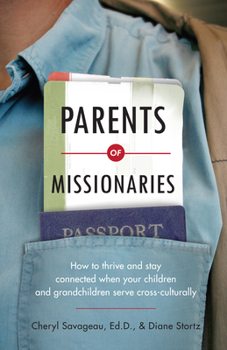 Paperback Parents of Missionaries: How to Thrive and Stay Connected When Your Children and Grandchildren Serve Cross-Culturally Book