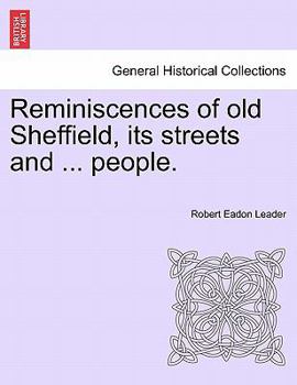 Paperback Reminiscences of Old Sheffield, Its Streets and ... People. Book