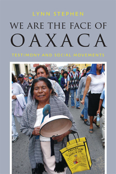 Hardcover We Are the Face of Oaxaca: Testimony and Social Movements Book