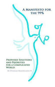 Paperback A Manifesto for the 99%: Proposed Solutions and Priorities for a Complicated World Book