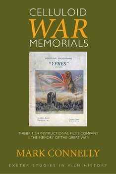 Hardcover Celluloid War Memorials: The British Instructional Films Company and the Memory of the Great War Book