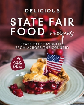 Paperback Delicious State Fair Food Recipes: State Fair Favorites from Across the Country Book