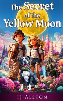 The Secret of the Yellow Moon: The Truth about Unicorns and Mermaids