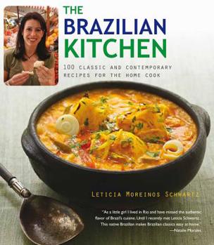 Paperback The Brazillian Kitchen: 100 Classic and Creative Recipes for the Home Cook Book