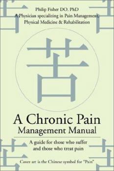 Paperback A Chronic Pain Management Manual: A guide for those who suffer and those who treat pain Book
