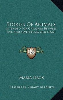 Paperback Stories Of Animals: Intended For Children Between Five And Seven Years Old (1822) Book