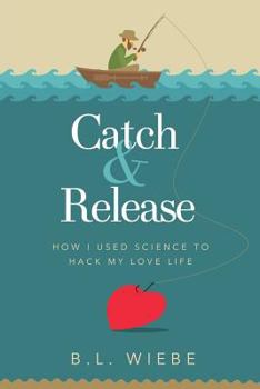 Paperback Catch & Release: How I Used Science to Hack My Love Life Book