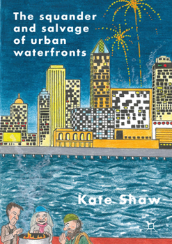 Paperback The Squander and Salvage of Global Urban Waterfronts Book