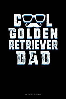 Paperback Cool Golden Retriever Dad: Mileage Log Book
