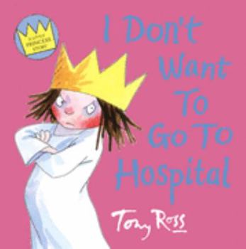 I Don't Want to Go to Hospital (A Little Princess Story) - Book  of the My Little Princess