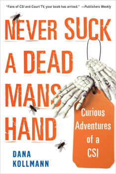 Paperback Never Suck a Dead Man's Hand: Curious Adventures of a Csi Book